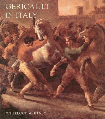Wheelock Whitney - Gericault in Italy, Inbunden