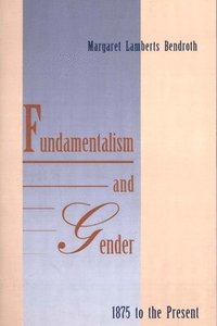 bokomslag Fundamentalism and Gender, 1875 to the Present