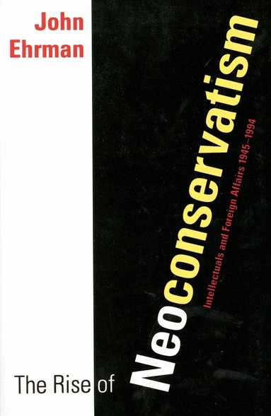 John Ehrman - Rise of Neoconservatism, Häftad