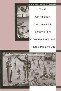 bokomslag The African Colonial State in Comparative Perspective