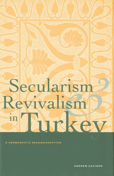 Andrew Davison - Secularism and Revivalism in Turkey, Inbunden