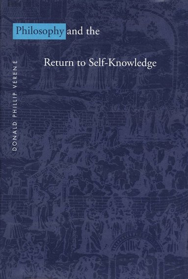 Donald Phillip Verene - Philosophy and the Return to Self-Knowledge, Inbunden
