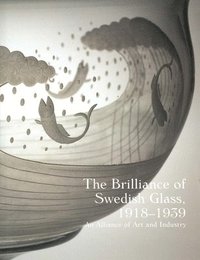 bokomslag The Brilliance of Swedish Glass, 1918-1939