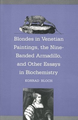Konrad Bloch - Blondes in Venetian Paintings, the Nine-Banded Armadillo, and Other Essays in Bi, Häftad