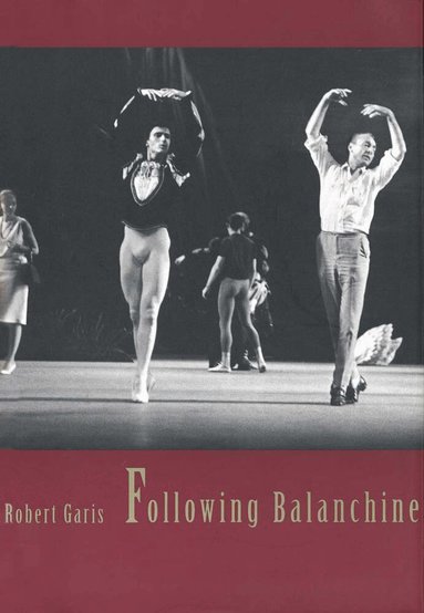 Robert Garis - Following Balanchine, Häftad