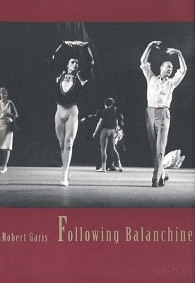 Robert Garis - Following Balanchine, Häftad
