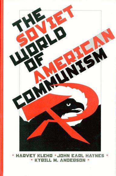 Harvey Klehr, John Earl Haynes, Kyrill M. Anderson - Soviet World of American Communism, Inbunden