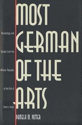 Pamela M. Potter - Most German of the Arts, Inbunden