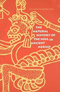 bokomslag The Natural History of the Soul in Ancient Mexico