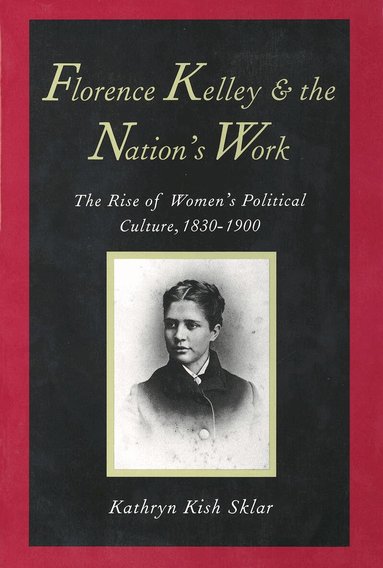 Kathryn Kish Sklar - Florence Kelley and the Nation's Work, Häftad