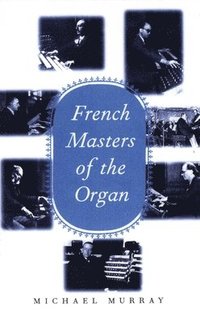 bokomslag French Masters of the Organ