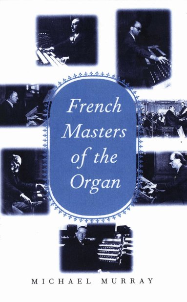 Michael Murray - French Masters of the Organ, Inbunden