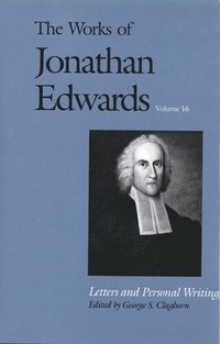 bokomslag The Works of Jonathan Edwards, Vol. 16: Volume 16: Letters and Personal Writings
