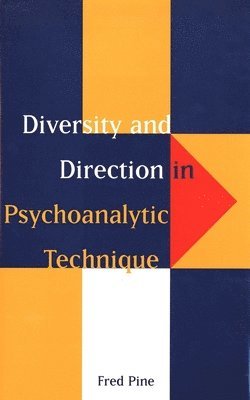 Fred Pine - Diversity and Direction in Psychoanalytic Technique, Inbunden