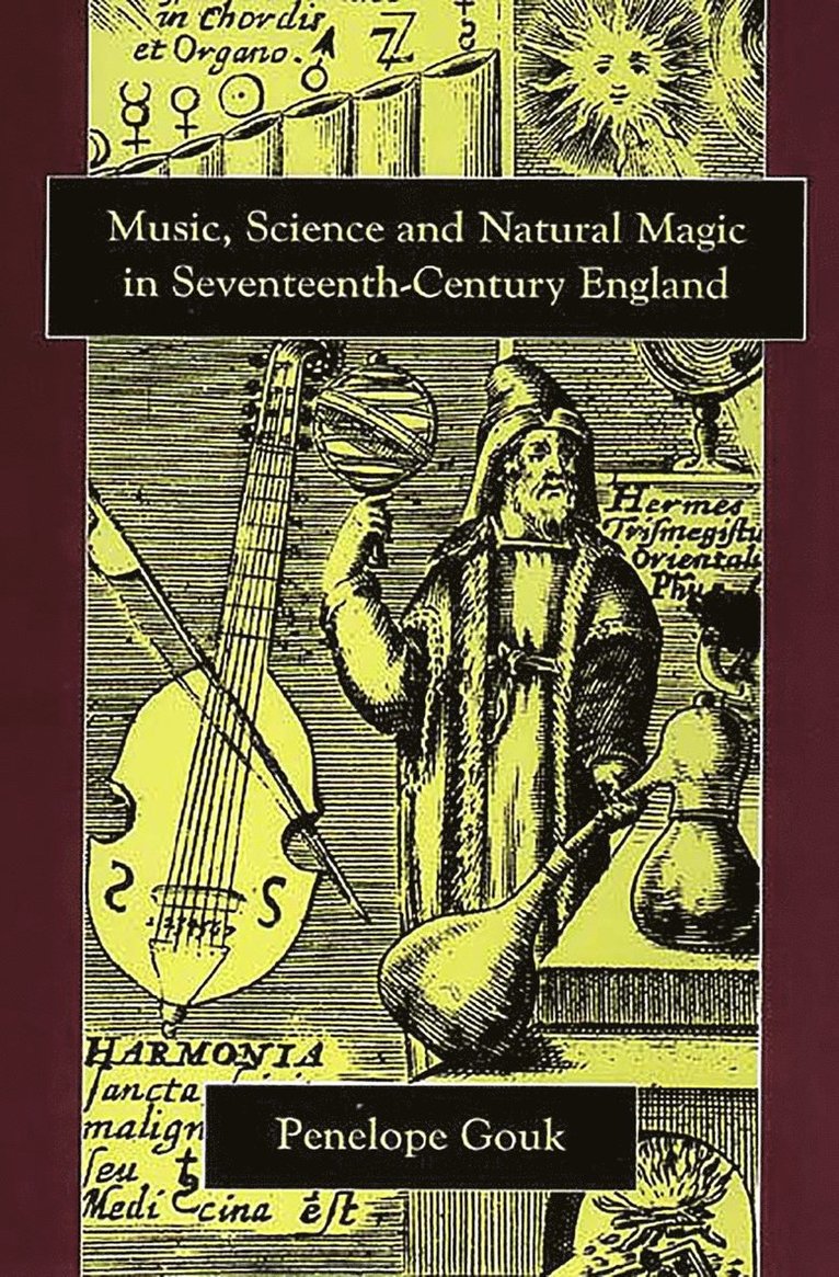 Penelope Gouk - Music, Science, and Natural Magic in Seventeenth-Century England, Inbunden