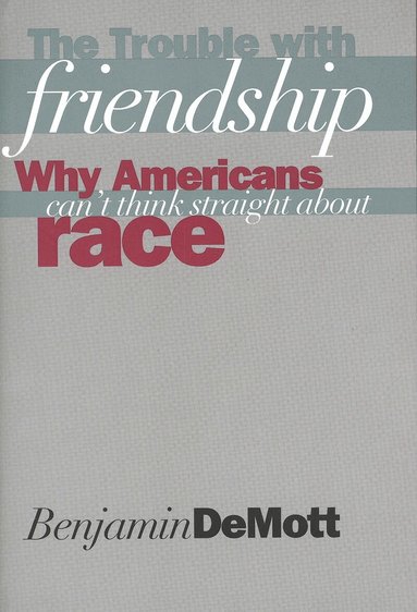 Benjamin DeMott - Trouble with Friendship, Häftad