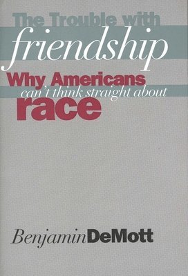 Benjamin DeMott, Benjamin Demott - The Trouble with Friendship, Häftad