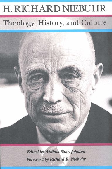 H. Richard Niebuhr, William Stacy Johnson - Theology, History, and Culture, Häftad
