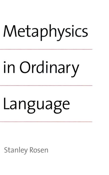 Stanley Rosen - Metaphysics in Ordinary Language, Inbunden