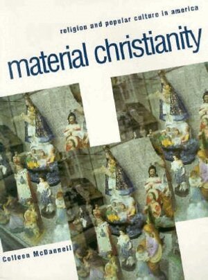 Colleen McDannell - Material Christianity, Häftad
