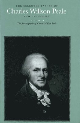 The Selected Papers of Charles Willson Peale and His Family 1