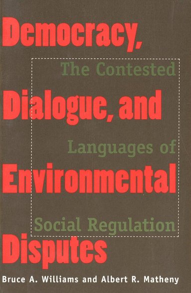 Bruce A. Williams, Albert R. Matheny - Democracy, Dialogue, and Environmental Disputes, Häftad