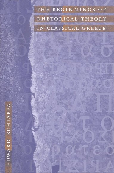 Edward Schiappa - Beginnings of Rhetorical Theory in Classical Greece, Inbunden