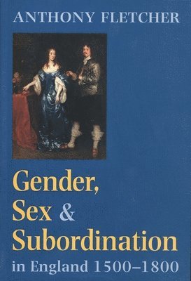 Gender, Sex, and Subordination in England, 1500-1800 1