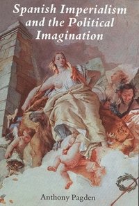 bokomslag Spanish Imperialism and the Political Imagination: Studies in European and Spanish-American Social and Political Theory 1513-1830