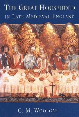 C. M. Woolgar - The Great Household in Late Medieval England, Inbunden