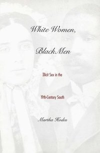 bokomslag White Women, Black Men: Illicit Sex in the Nineteenth-Century South