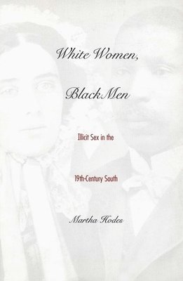 bokomslag White Women, Black Men: Illicit Sex in the Nineteenth-Century South