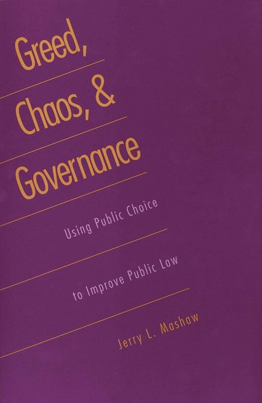 Jerry L. Mashaw - Greed, Chaos, and Governance, Häftad
