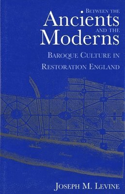 Joseph M. Levine - Between the Ancients and Moderns, Inbunden