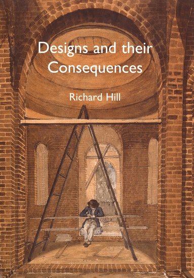 Richard Hill - Designs and their Consequences, Inbunden