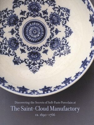 bokomslag Discovering the Secrets of Soft-Paste Porcelain at the Saint-Cloud Manufactory,