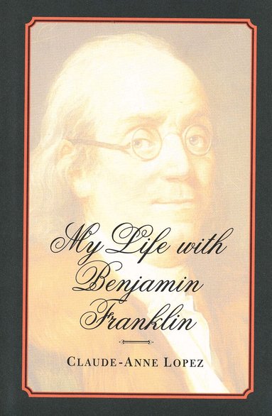 Claude-Anne Lopez, Bonnie K. Scott - My Life with Benjamin Franklin, Inbunden