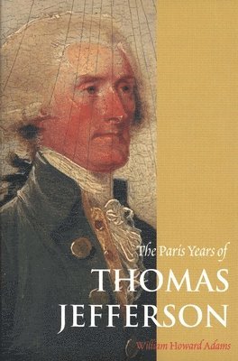 William Howard Adams - Paris Years of Thomas Jefferson, Häftad