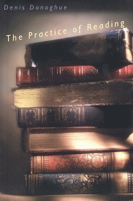 Denis Donoghue - Practice of Reading, Häftad