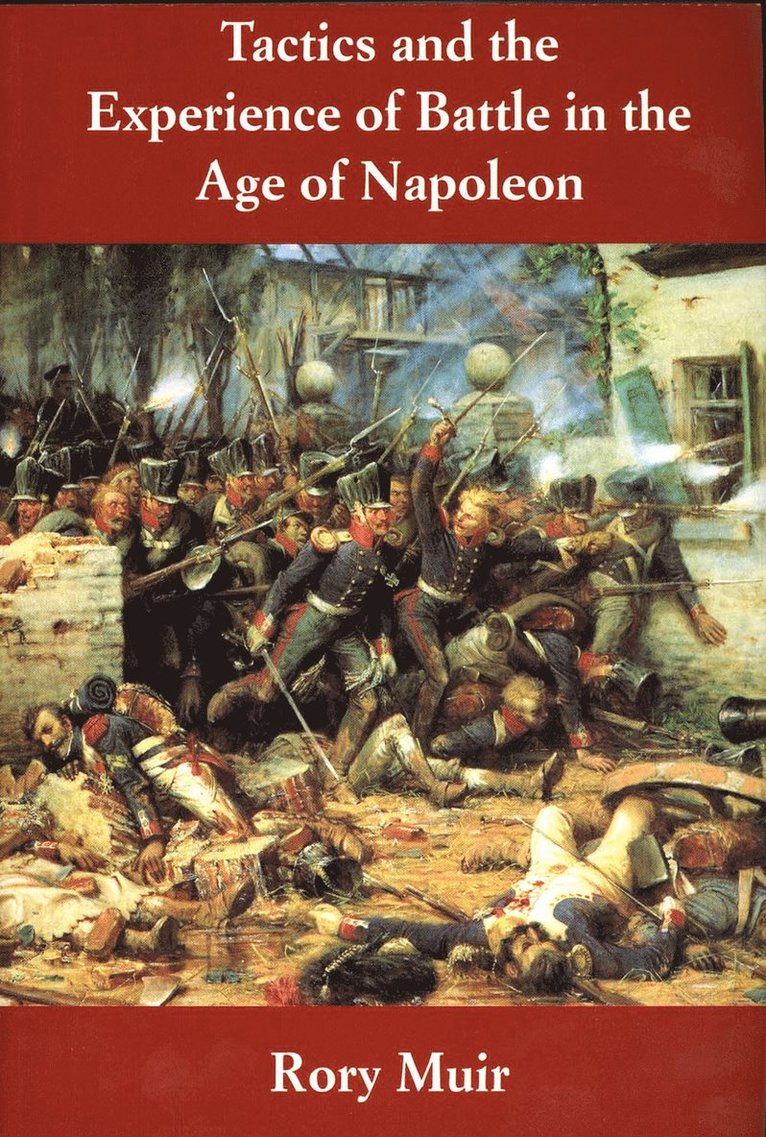 Rory Muir - Tactics and the Experience of Battle in the Age of Napoleon, Häftad