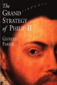bokomslag The Grand Strategy of Philip II
