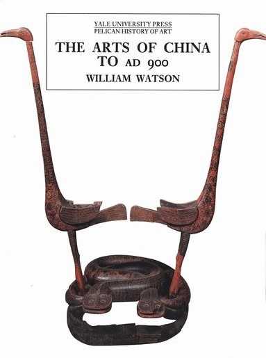 William Watson - Arts of China to A.D. 900, Häftad