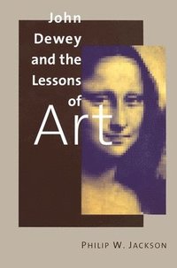 bokomslag John Dewey and the Lessons of Art