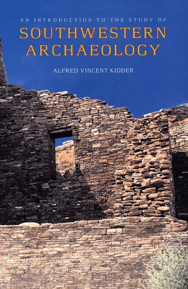 Alfred Vincent Kidder - Introduction to the Study of Southwestern Archaeology, Häftad