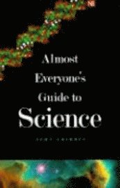 Almost Everyone's Guide to Science: The Universe, Life and Everything 1