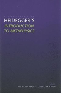 bokomslag A Companion to Heidegger's &quot;Introduction to Metaphysics&quot;