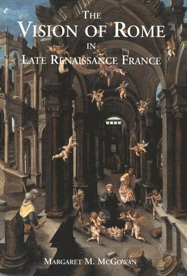 The Vision of Rome in Late Renaissance France 1