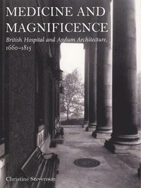 bokomslag Medicine and Magnificence: British Hospital and Asylum Architecture, 1660-1815