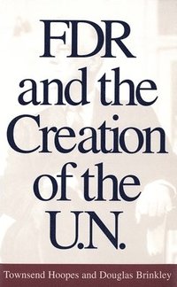 bokomslag FDR and the Creation of the U.N.