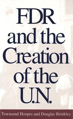 FDR and the Creation of the U.N. 1